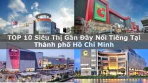 TOP 10 Siêu Thị Gần Đây Nổi Tiếng Tại Thành phố Hồ Chí Minh